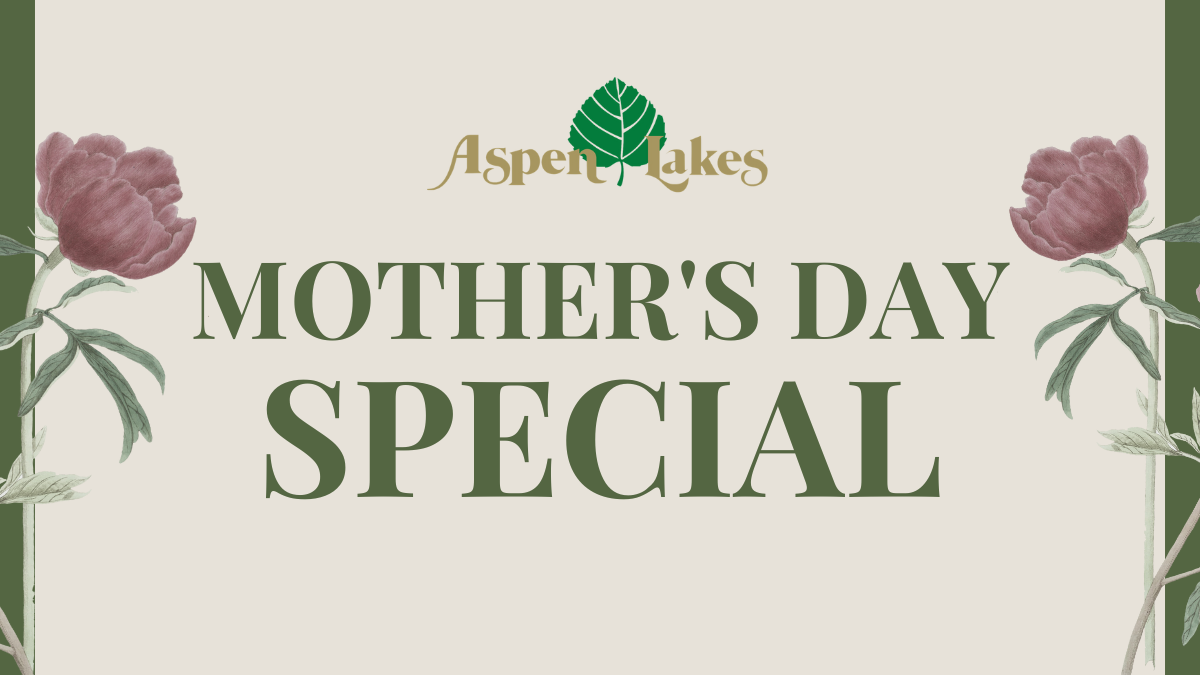 Mother's Day Special at Aspen Lakes